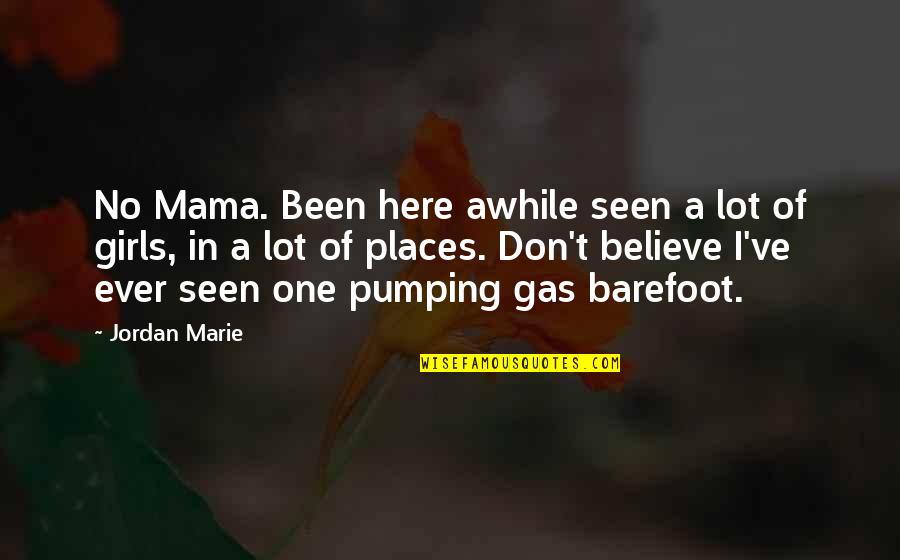Barefoot Quotes By Jordan Marie: No Mama. Been here awhile seen a lot