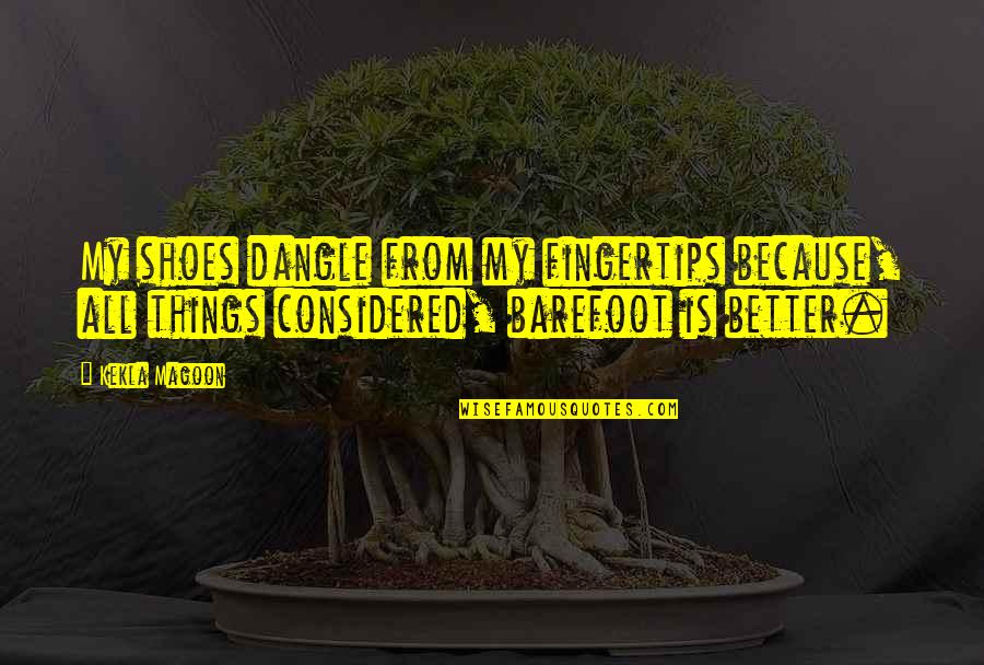 Barefoot Quotes By Kekla Magoon: My shoes dangle from my fingertips because, all