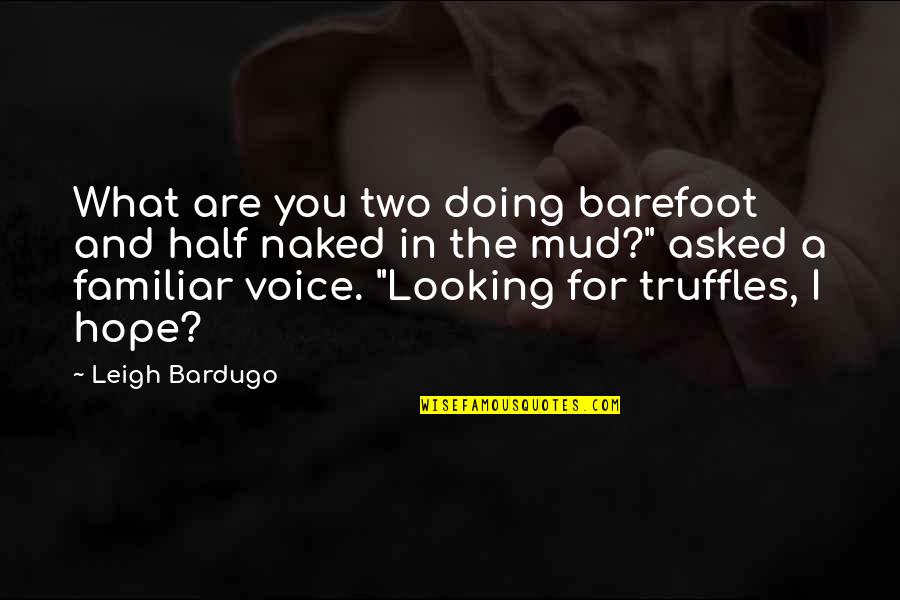 Barefoot Quotes By Leigh Bardugo: What are you two doing barefoot and half