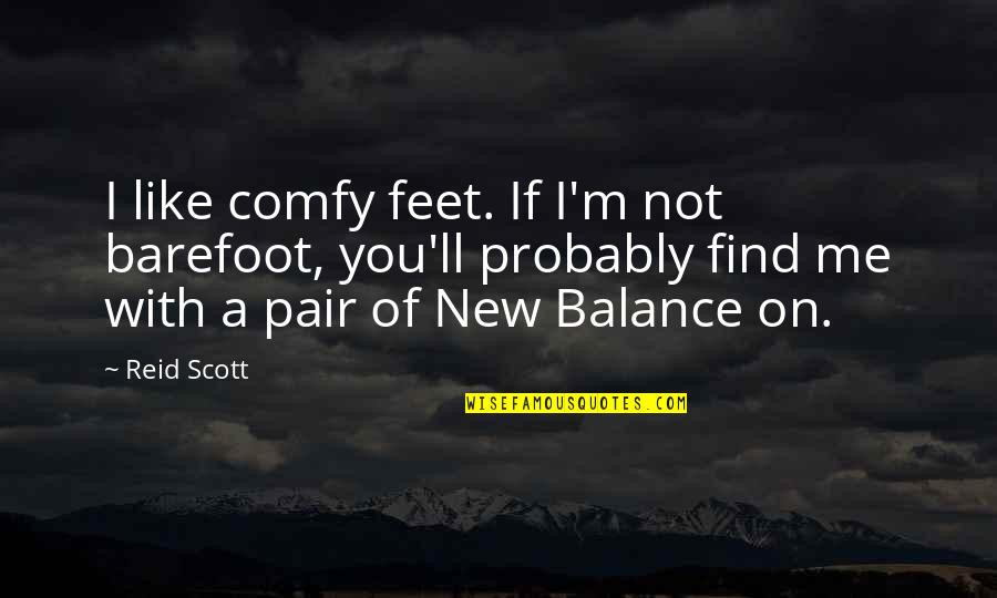 Barefoot Quotes By Reid Scott: I like comfy feet. If I'm not barefoot,