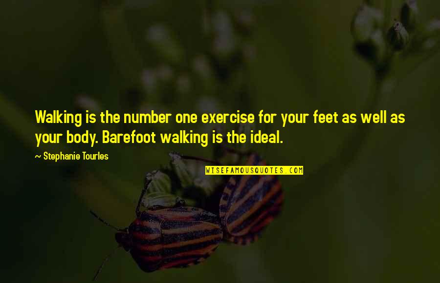 Barefoot Quotes By Stephanie Tourles: Walking is the number one exercise for your