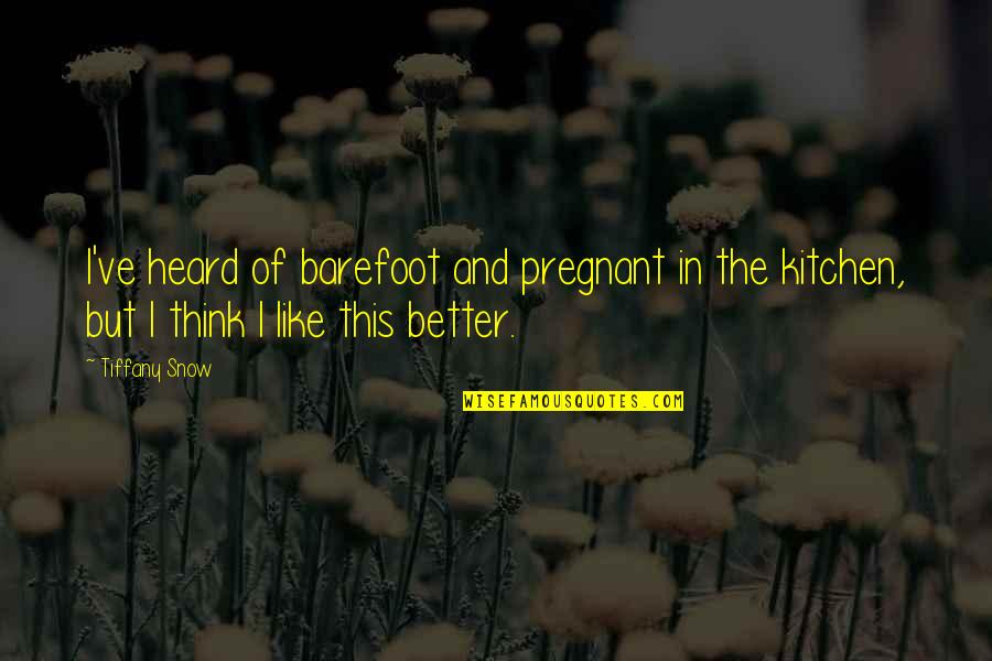 Barefoot Quotes By Tiffany Snow: I've heard of barefoot and pregnant in the