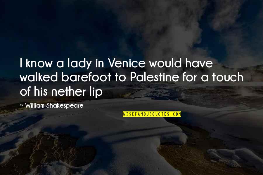 Barefoot Quotes By William Shakespeare: I know a lady in Venice would have