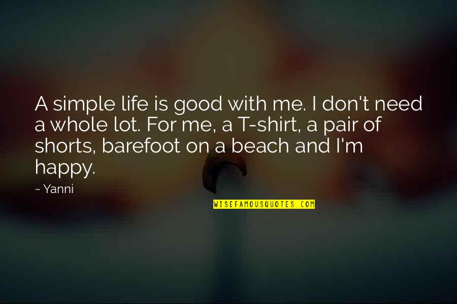 Barefoot Quotes By Yanni: A simple life is good with me. I