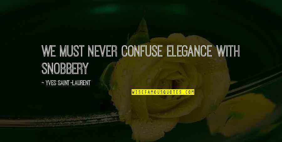 Barefoot Quotes Quotes By Yves Saint-Laurent: We must never confuse elegance with snobbery