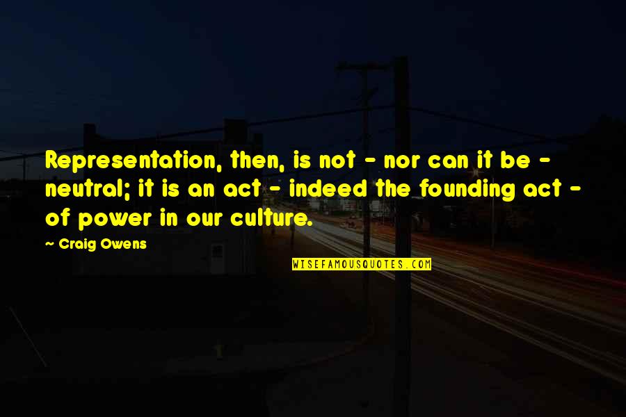 Barefoote Quotes By Craig Owens: Representation, then, is not - nor can it Barefoote Quotes By Craig Owens: Representation, then, is not - nor can it
