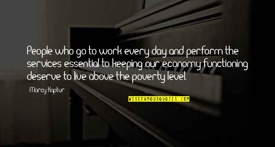 Barefoote Quotes By Marcy Kaptur: People who go to work every day and Barefoote Quotes By Marcy Kaptur: People who go to work every day and