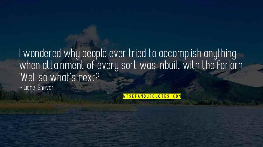 Barefooter Quotes By Lionel Shriver: I wondered why people ever tried to accomplish
