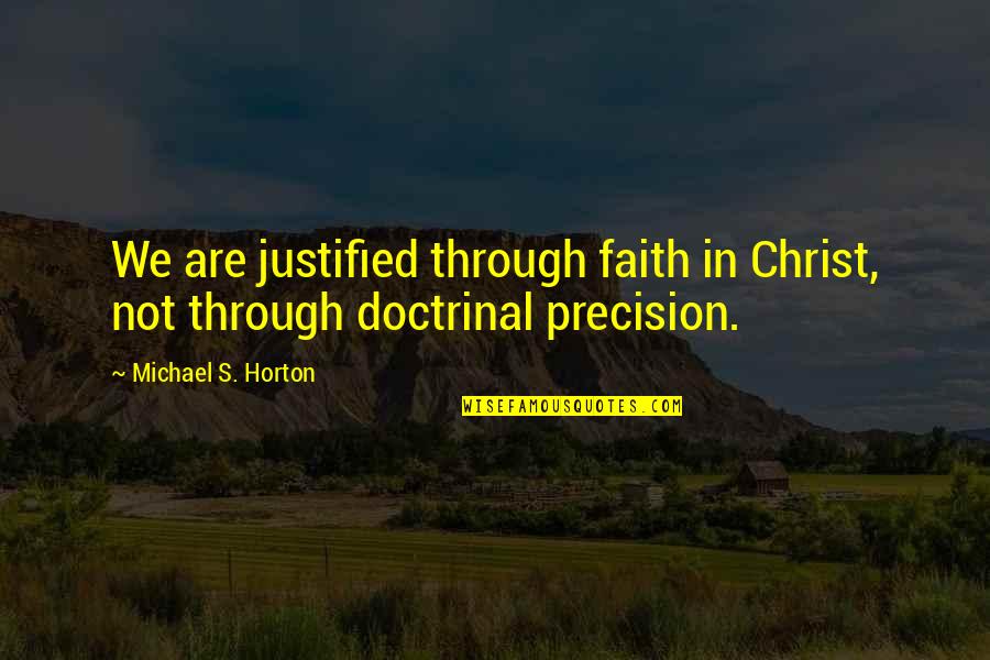 Barefooter Quotes By Michael S. Horton: We are justified through faith in Christ, not