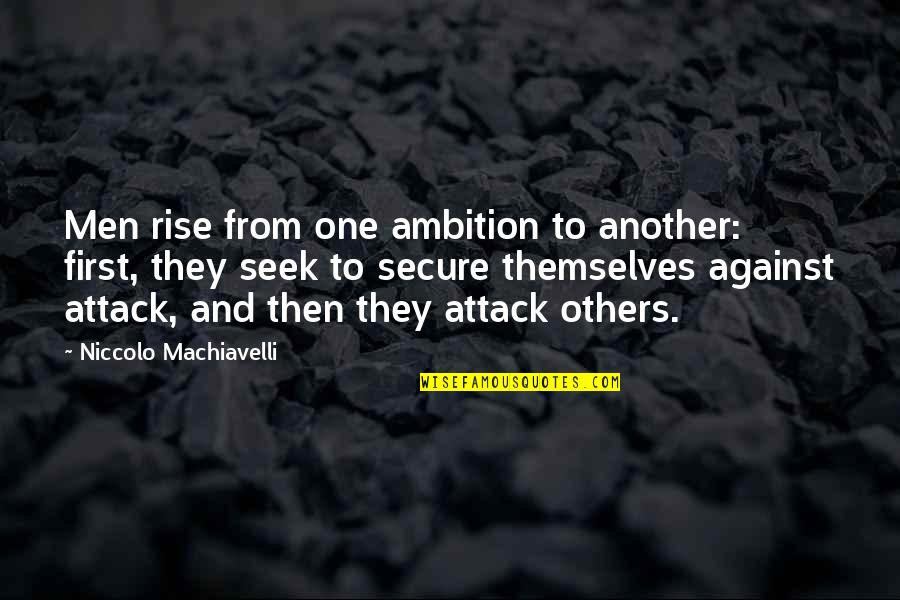Bareford Of Kilmarnock Quotes By Niccolo Machiavelli: Men rise from one ambition to another: first,