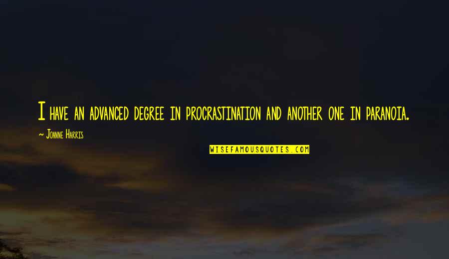 Barehams Quotes By Joanne Harris: I have an advanced degree in procrastination and