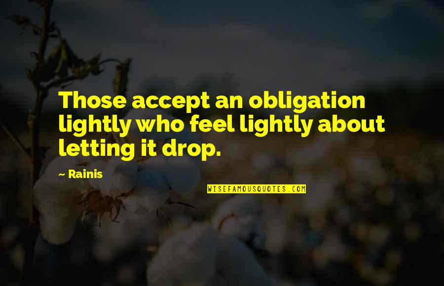 Barehams Quotes By Rainis: Those accept an obligation lightly who feel lightly