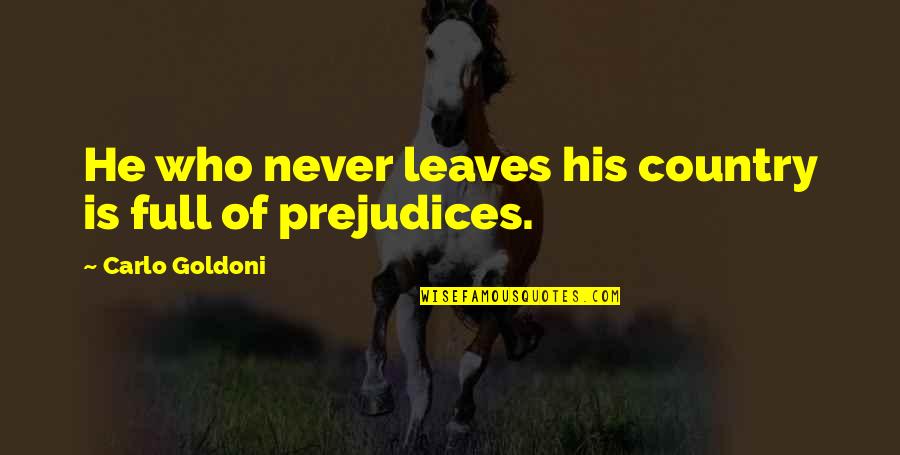Barehanded Quotes By Carlo Goldoni: He who never leaves his country is full