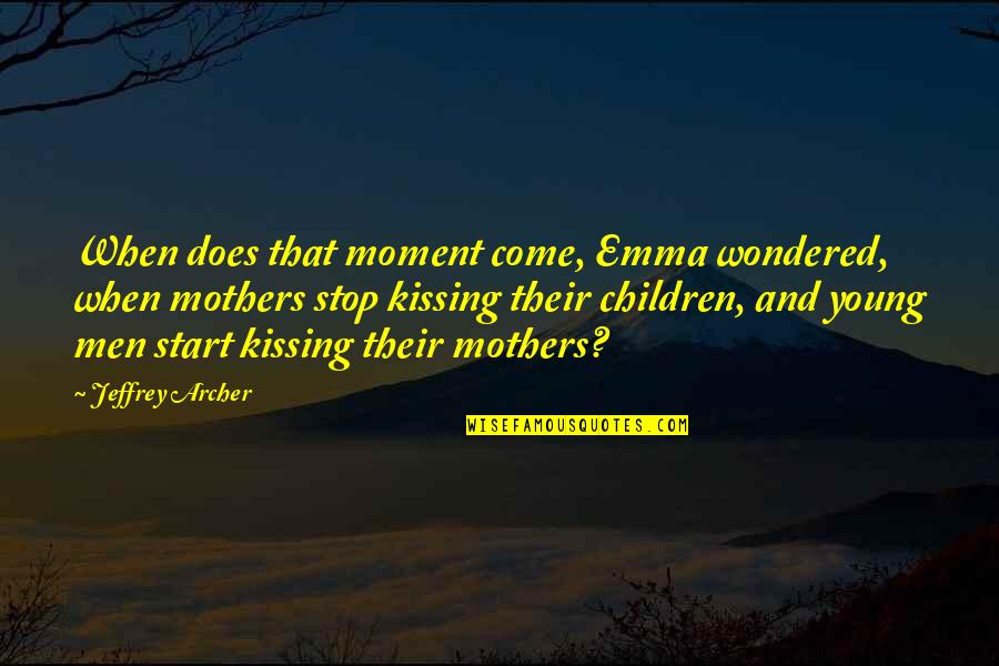 Barehandspa Quotes By Jeffrey Archer: When does that moment come, Emma wondered, when