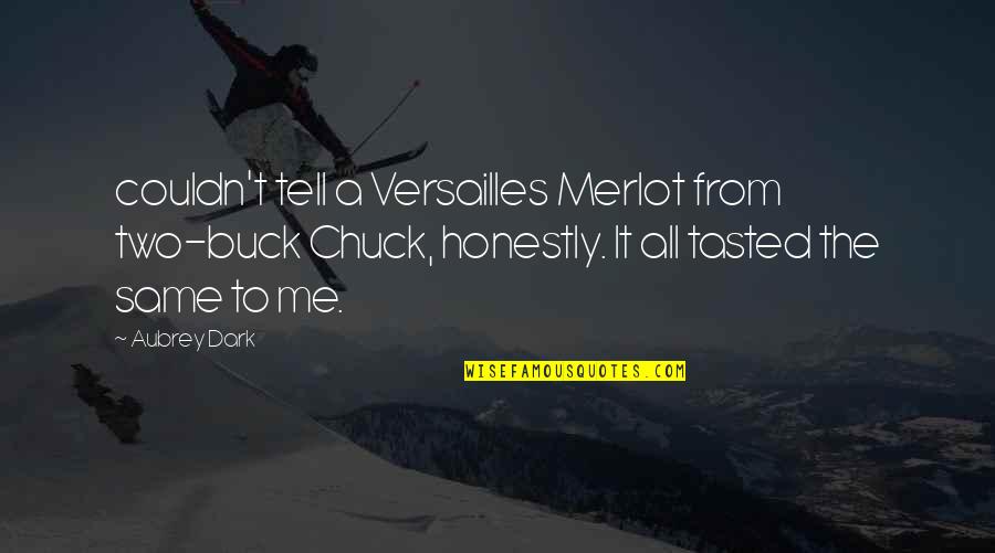 Barehl Quotes By Aubrey Dark: couldn't tell a Versailles Merlot from two-buck Chuck,
