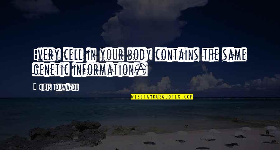 Bareikis Aktorius Quotes By Chris Toumazou: Every cell in your body contains the same Bareikis Aktorius Quotes By Chris Toumazou: Every cell in your body contains the same