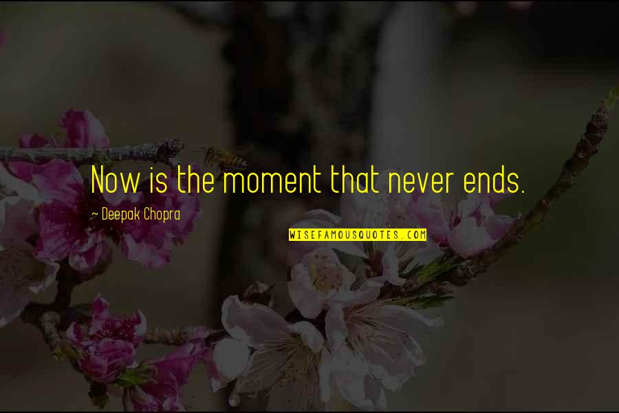 Bareikis Aktorius Quotes By Deepak Chopra: Now is the moment that never ends. Bareikis Aktorius Quotes By Deepak Chopra: Now is the moment that never ends.