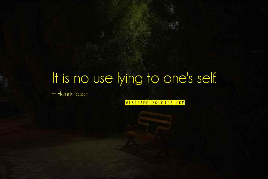 Bareikiskiu Quotes By Henrik Ibsen: It is no use lying to one's self. Bareikiskiu Quotes By Henrik Ibsen: It is no use lying to one's self.