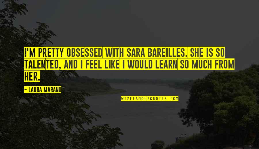 Bareilles Quotes By Laura Marano: I'm pretty obsessed with Sara Bareilles. She is Bareilles Quotes By Laura Marano: I'm pretty obsessed with Sara Bareilles. She is