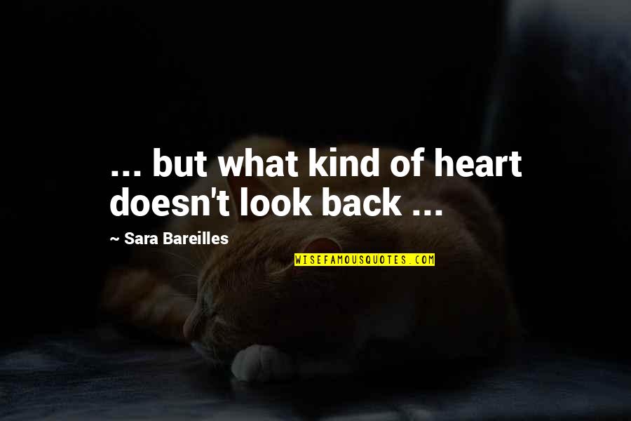 Bareilles Quotes By Sara Bareilles: ... but what kind of heart doesn't look