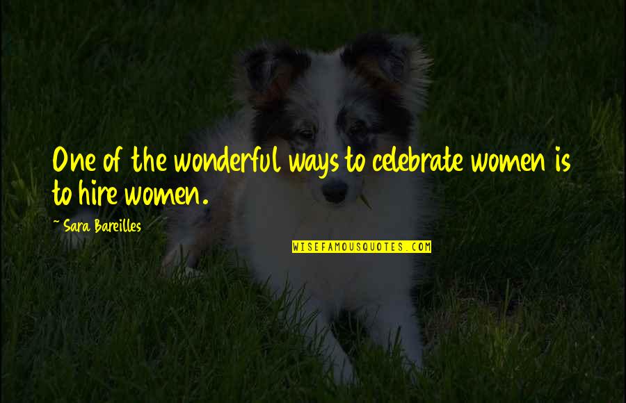 Bareilles Quotes By Sara Bareilles: One of the wonderful ways to celebrate women