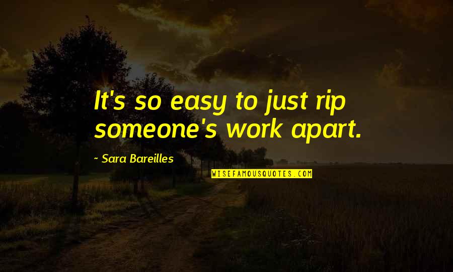 Bareilles Quotes By Sara Bareilles: It's so easy to just rip someone's work Bareilles Quotes By Sara Bareilles: It's so easy to just rip someone's work