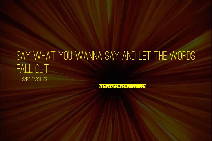 Bareilles Quotes By Sara Bareilles: Say what you wanna say and let the