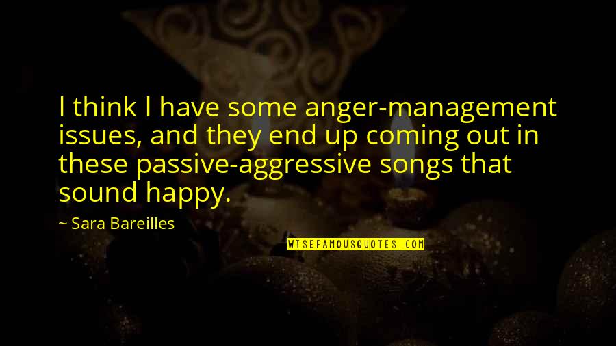Bareilles Quotes By Sara Bareilles: I think I have some anger-management issues, and Bareilles Quotes By Sara Bareilles: I think I have some anger-management issues, and
