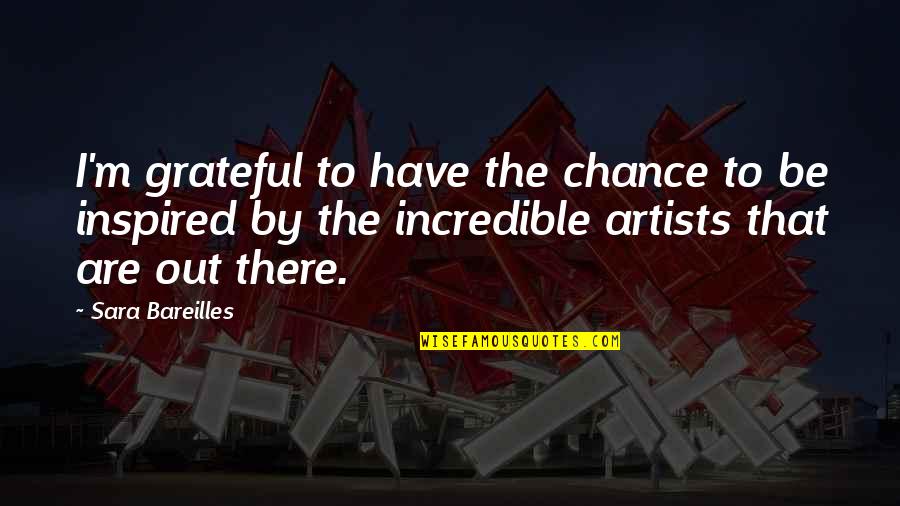 Bareilles Quotes By Sara Bareilles: I'm grateful to have the chance to be Bareilles Quotes By Sara Bareilles: I'm grateful to have the chance to be
