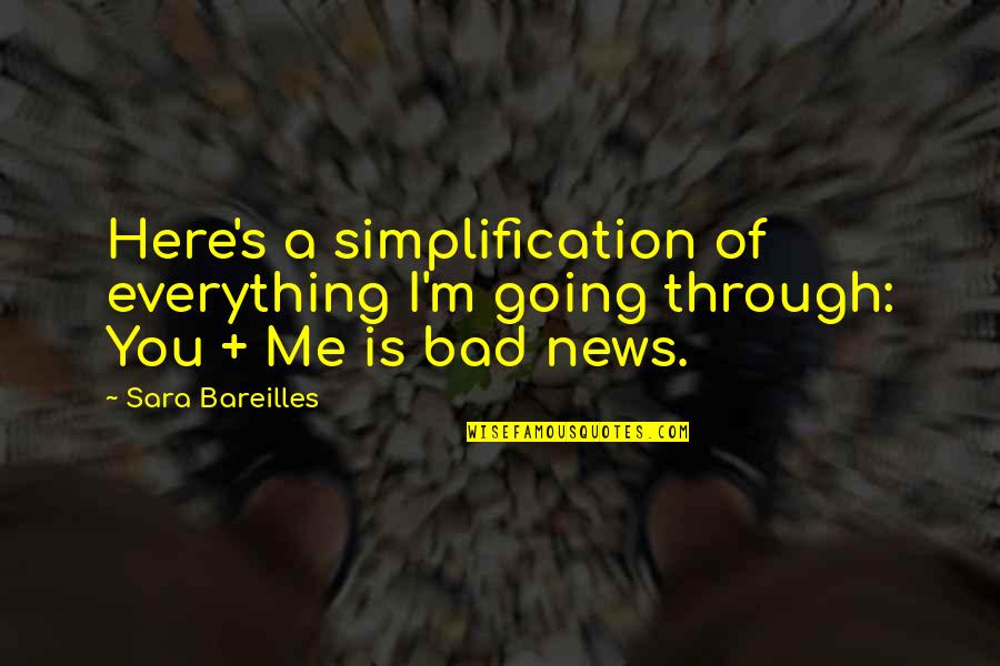 Bareilles Quotes By Sara Bareilles: Here's a simplification of everything I'm going through: