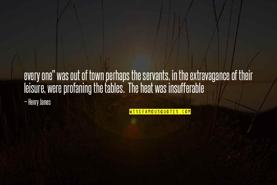 Bareilles Restaurant Quotes By Henry James: every one" was out of town perhaps the Bareilles Restaurant Quotes By Henry James: every one" was out of town perhaps the