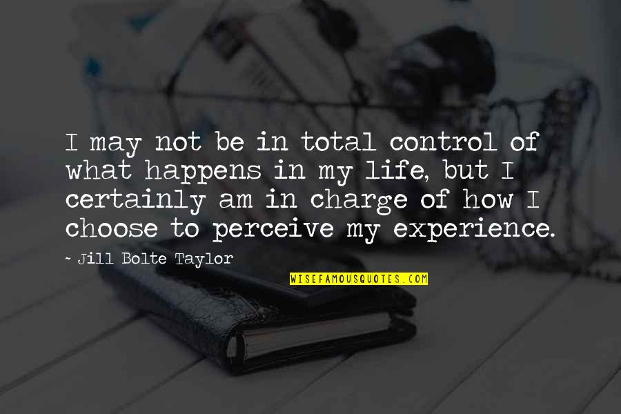 Bareilles Restaurant Quotes By Jill Bolte Taylor: I may not be in total control of Bareilles Restaurant Quotes By Jill Bolte Taylor: I may not be in total control of