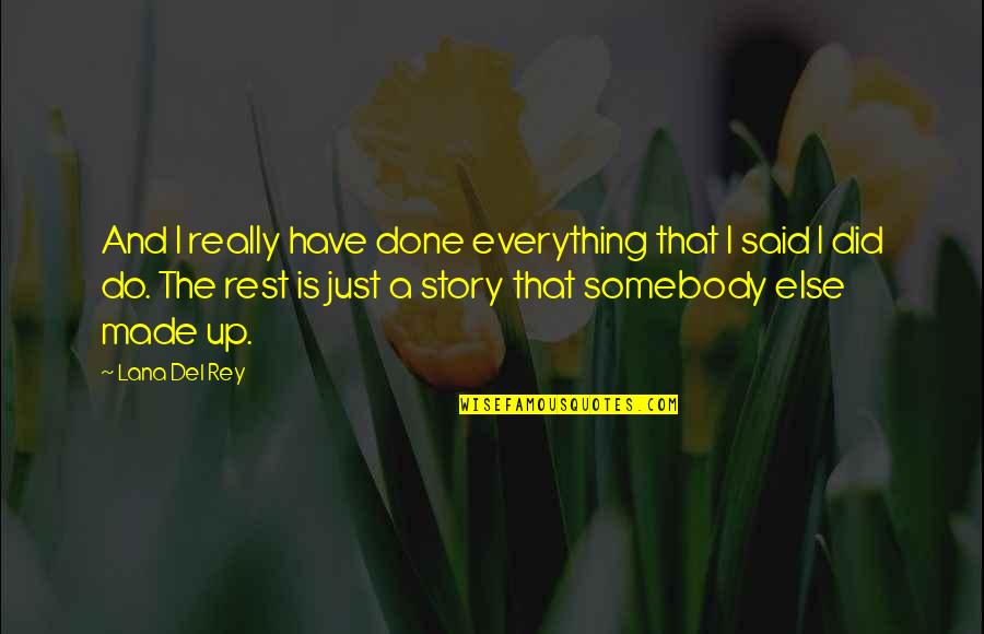 Bareilles Restaurant Quotes By Lana Del Rey: And I really have done everything that I Bareilles Restaurant Quotes By Lana Del Rey: And I really have done everything that I
