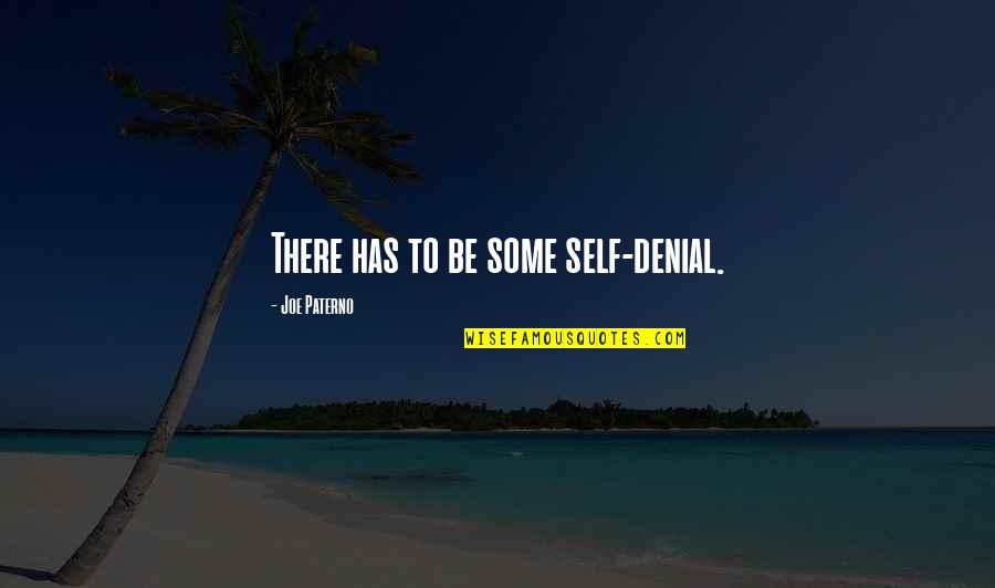 Bareilly Pin Quotes By Joe Paterno: There has to be some self-denial. Bareilly Pin Quotes By Joe Paterno: There has to be some self-denial.