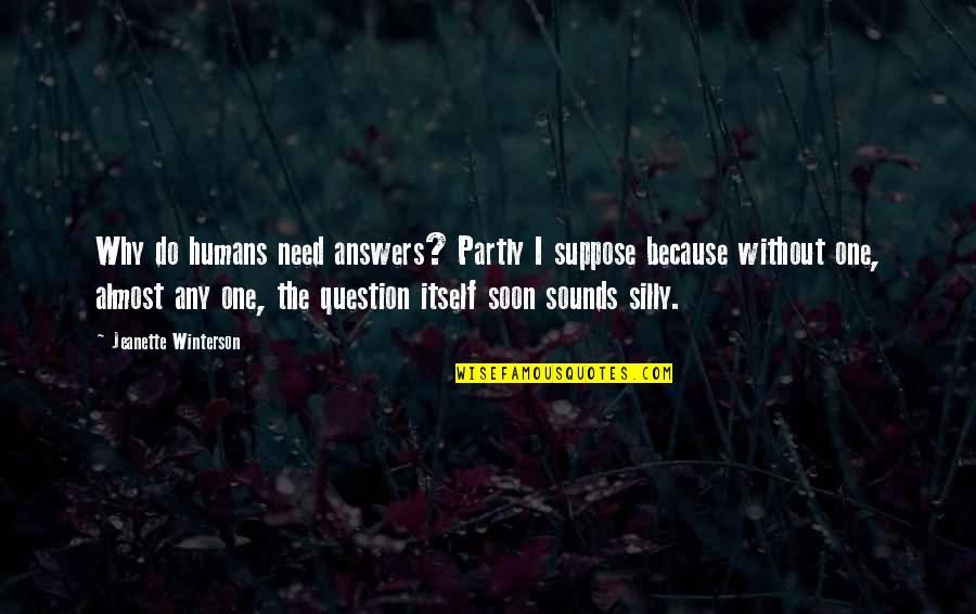 Bareja Stanislaw Quotes By Jeanette Winterson: Why do humans need answers? Partly I suppose Bareja Stanislaw Quotes By Jeanette Winterson: Why do humans need answers? Partly I suppose