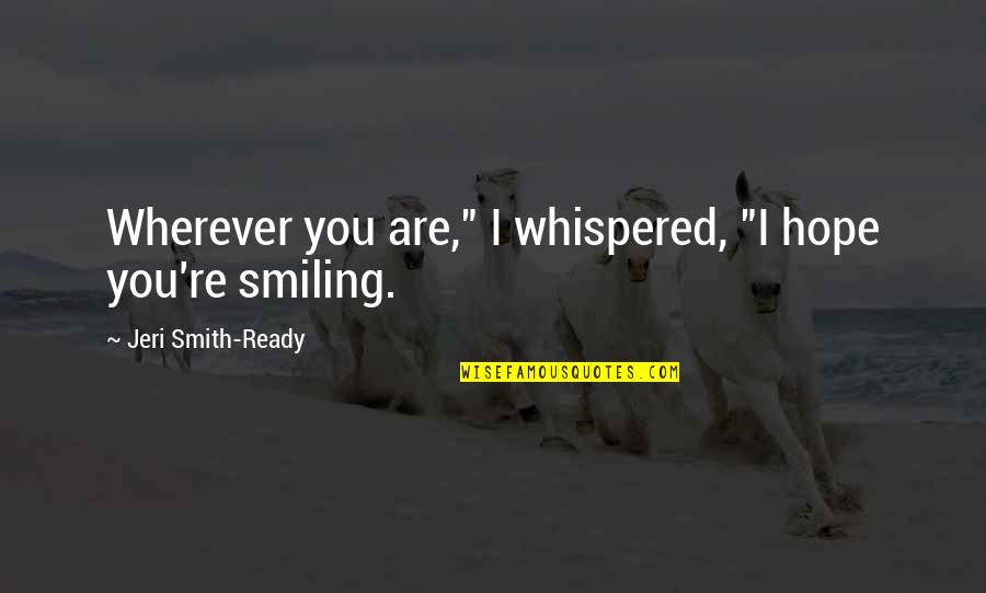 Bareket Kezwer Quotes By Jeri Smith-Ready: Wherever you are," I whispered, "I hope you're Bareket Kezwer Quotes By Jeri Smith-Ready: Wherever you are," I whispered, "I hope you're