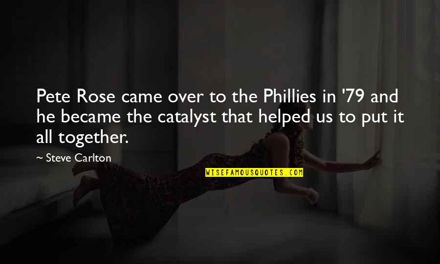 Bareket Kezwer Quotes By Steve Carlton: Pete Rose came over to the Phillies in Bareket Kezwer Quotes By Steve Carlton: Pete Rose came over to the Phillies in