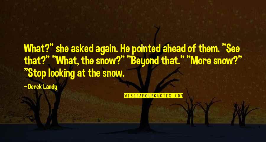 Bareksa Quotes By Derek Landy: What?" she asked again. He pointed ahead of