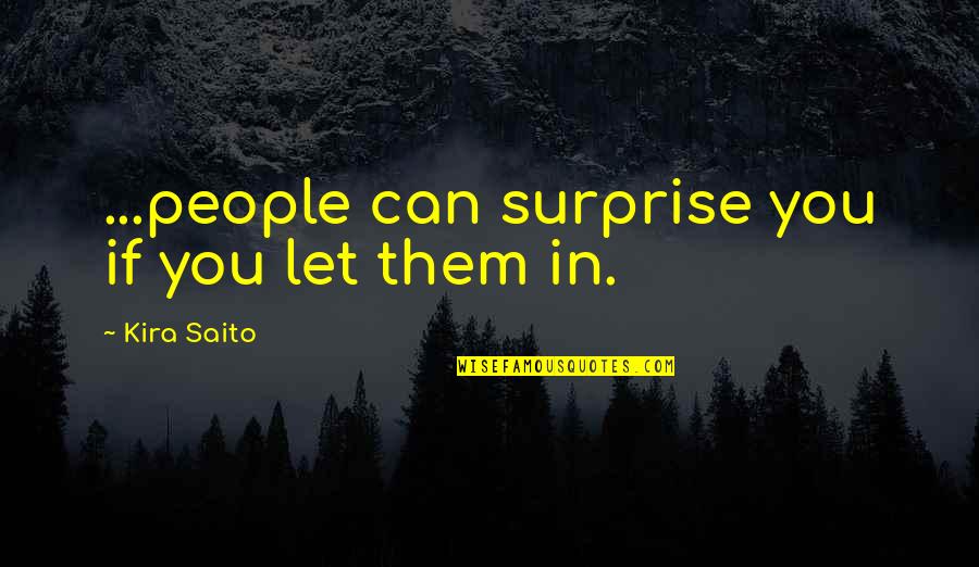 Barel Quotes By Kira Saito: ...people can surprise you if you let them Barel Quotes By Kira Saito: ...people can surprise you if you let them