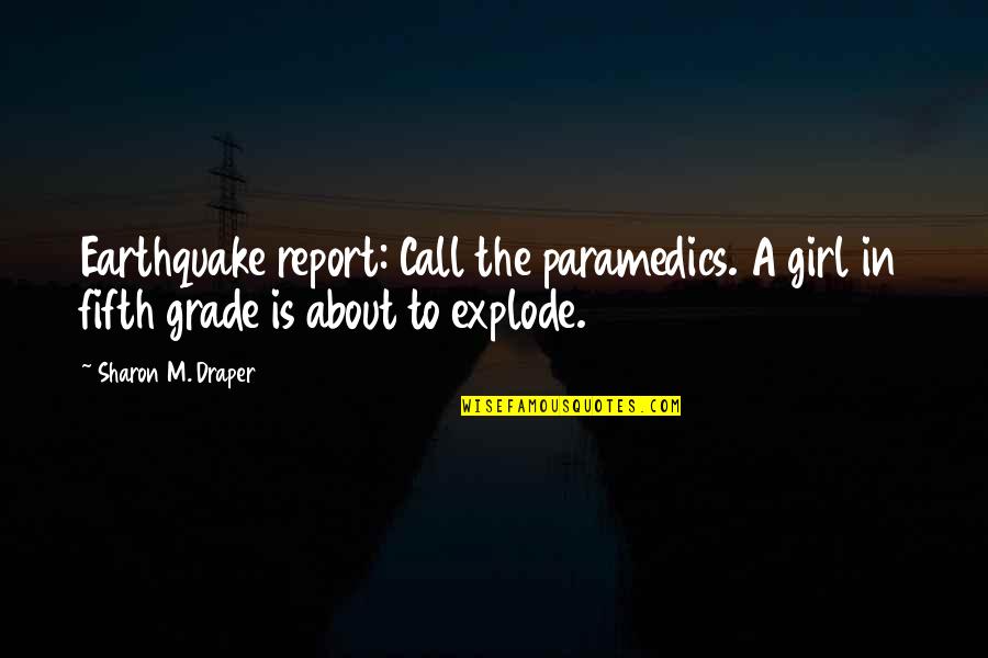 Bareley Quotes By Sharon M. Draper: Earthquake report: Call the paramedics. A girl in