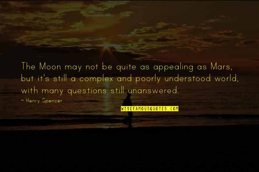 Barellan Quotes By Henry Spencer: The Moon may not be quite as appealing