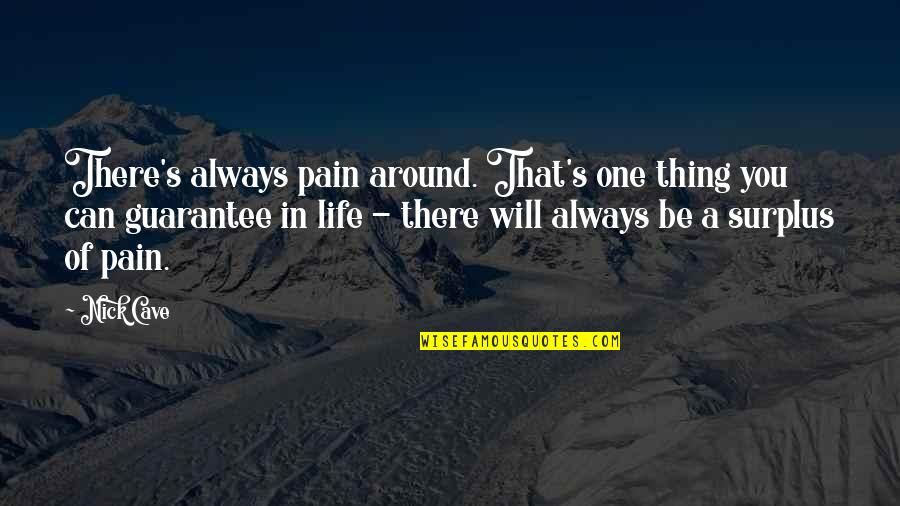 Barelli De Moor Quotes By Nick Cave: There's always pain around. That's one thing you Barelli De Moor Quotes By Nick Cave: There's always pain around. That's one thing you