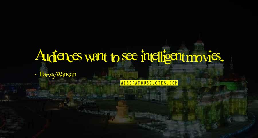 Barellolens Quotes By Harvey Weinstein: Audiences want to see intelligent movies.