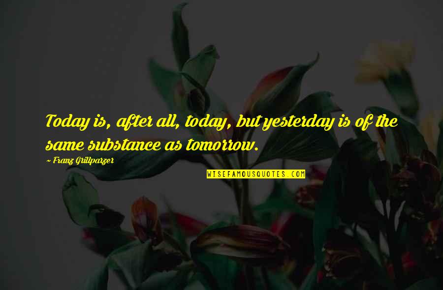 Barelvi Quotes By Franz Grillparzer: Today is, after all, today, but yesterday is