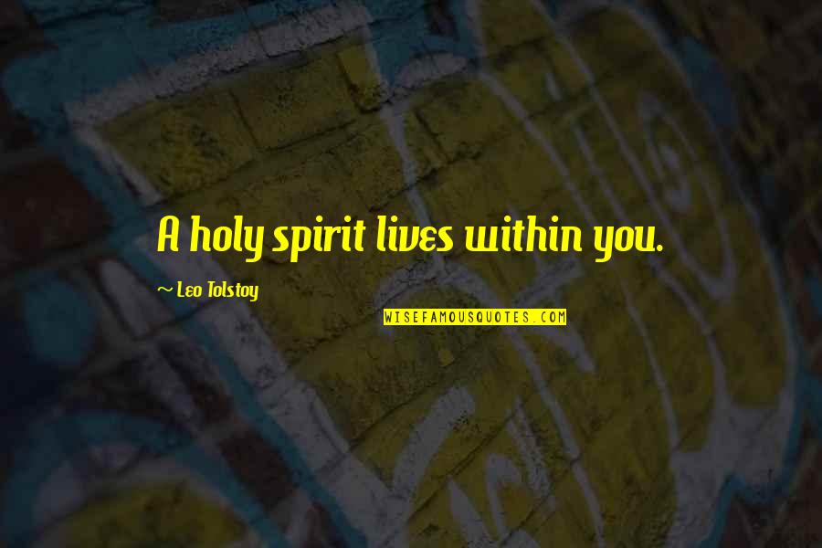 Barely Breathing Quotes By Leo Tolstoy: A holy spirit lives within you.