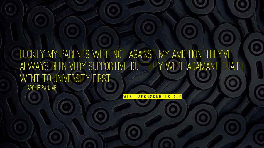 Barely Famous Quotes By Archie Panjabi: Luckily my parents were not against my ambition,