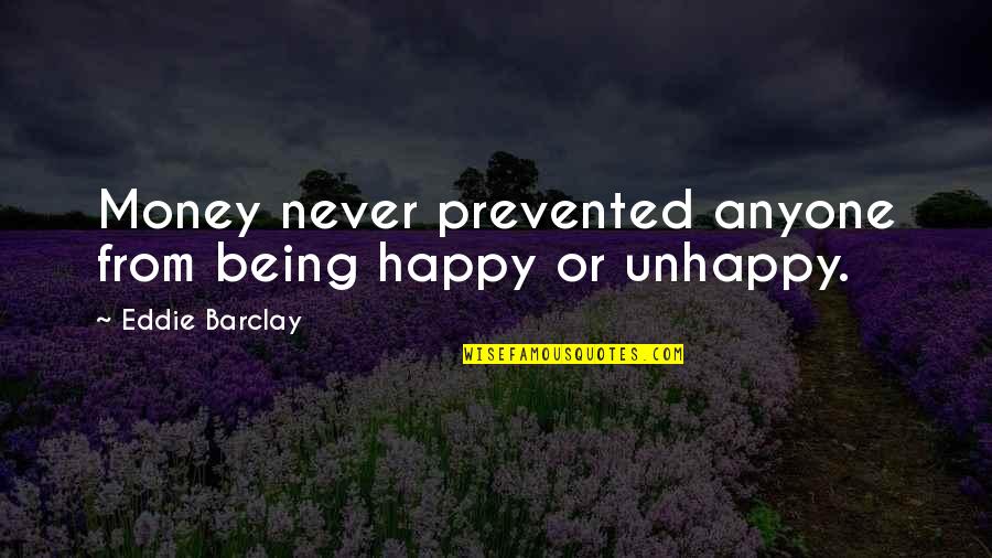 Barely Famous Quotes By Eddie Barclay: Money never prevented anyone from being happy or