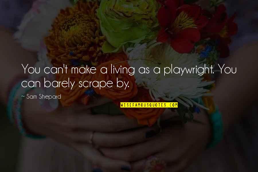 Barely Living Quotes By Sam Shepard: You can't make a living as a playwright.