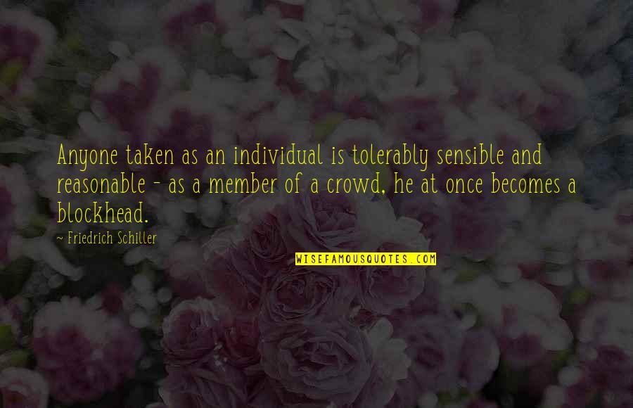 Barely Making It Quotes By Friedrich Schiller: Anyone taken as an individual is tolerably sensible