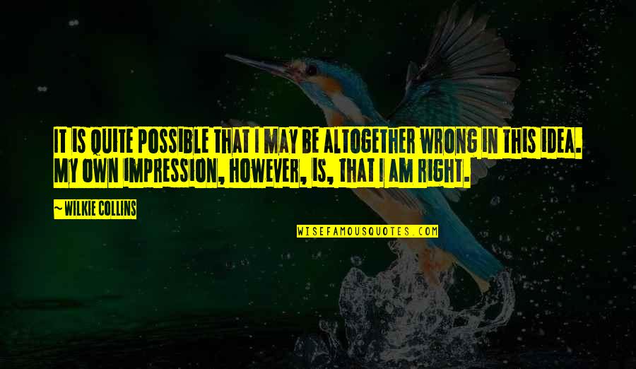 Baren Quotes By Wilkie Collins: It is quite possible that I may be Baren Quotes By Wilkie Collins: It is quite possible that I may be